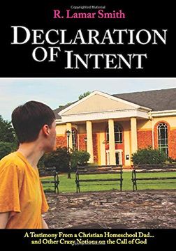 portada Declaration of Intent: A Testimony From a Christian Homeschool Dad. And Other Crazy Notions on the Call of god 