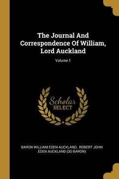 portada The Journal And Correspondence Of William, Lord Auckland; Volume 1