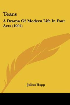portada tears: a drama of modern life in four acts (1904) (en Inglés)