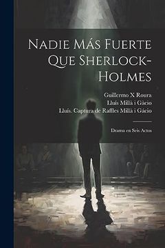 portada Nadie más Fuerte que Sherlock-Holmes: Drama en Seis Actos (in Spanish)