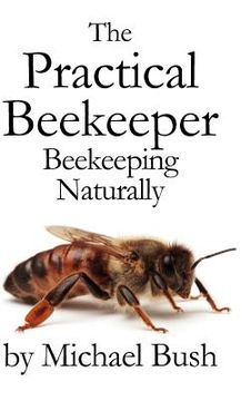 the practical beekeeper volume i, ii & iii beekeeping naturally