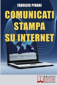 portada Comunicati Stampa su Internet: I Segreti per Diffondere Online le Tue News e Rendere Famosa la Tua Azienda (en Italiano)