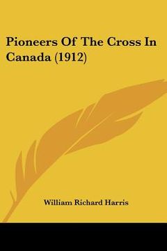 portada pioneers of the cross in canada (1912) (in English)