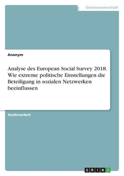 portada Analyse des European Social Survey 2018. Wie extreme politische Einstellungen die Beteiligung in sozialen Netzwerken beeinflussen (en Alemán)