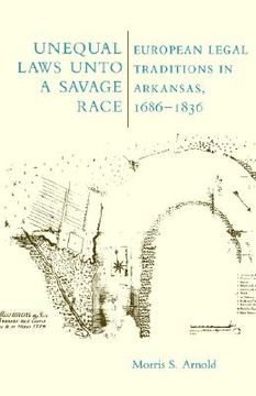 portada unequal laws unto a savage race: european legal traditions in arkansas 1686 (in English)