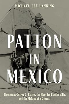 portada Patton in Mexico: Lieutenant George s. Patton, the Hunt for Pancho Villa, and the Making of a General (en Inglés)