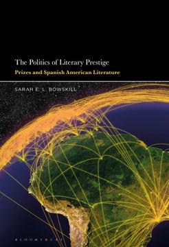 portada The Politics of Literary Prestige: Prizes and Spanish American Literature (en Inglés)