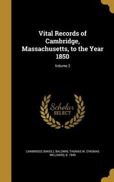 portada Vital Records of Cambridge, Massachusetts, to the Year 1850; Volume 2 (en Inglés)