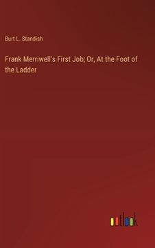 portada Frank Merriwell's First Job; Or, At the Foot of the Ladder (en Inglés)