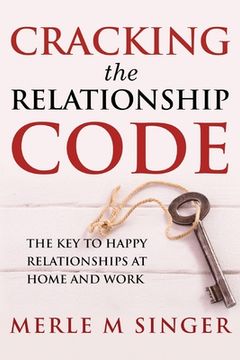 portada Cracking The Relationship Code: The Key to Happy Relationships at Home and Work (in English)