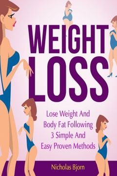 portada Weight Loss: Lose Weight and Body Fat Following 3 Simple and Easy Proven Methods