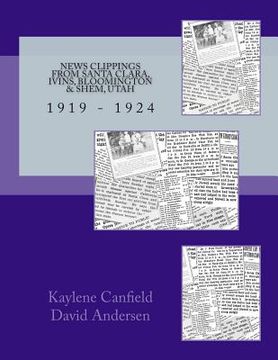 portada News Clippings from Santa Clara, Ivins, Bloomington & Shem, Utah: 1919 - 1924 (en Inglés)