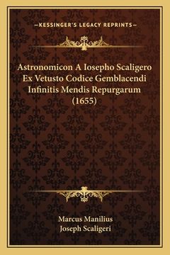 portada Astronomicon A Iosepho Scaligero Ex Vetusto Codice Gemblacendi Infinitis Mendis Repurgarum (1655) (en Latin)
