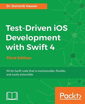 portada Test-Driven ios Development With Swift 4 - Third Edition: Write Swift Code That is Maintainable, Flexible, and Easily Extensible 