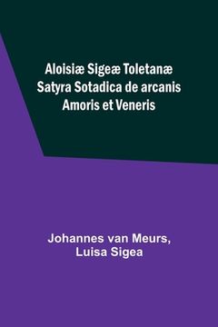 portada Aloisiæ Sigeæ Toletanæ Satyra Sotadica de arcanis Amoris et Veneris (in French)