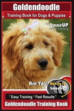 portada Goldendoodle Training Book for Dogs and Puppies by Bone Up Dog Training: Are You Ready to Bone Up? Easy Training * Fast Results Goldendoodle Training (en Inglés)