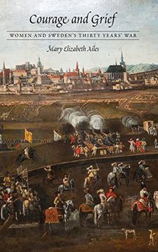 portada Courage and Grief: Women and Sweden's Thirty Years' War (Early Modern Cultural Studies)