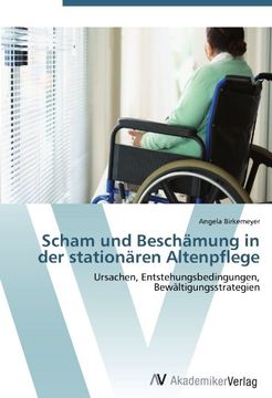 portada Scham und Beschämung in der stationären Altenpflege: Ursachen, Entstehungsbedingungen, Bewältigungsstrategien