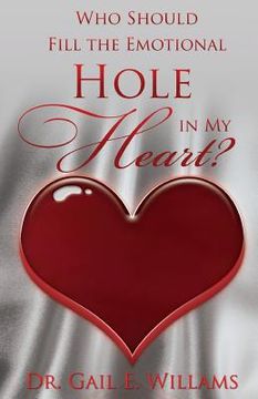 portada Who Should Fill The Emotional Hole In My Heart: To the singles, this book will help you avoid some hurts and pains that could occur after marriage. To (en Inglés)