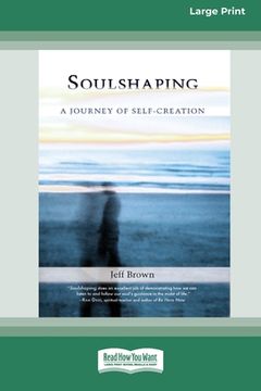 portada SoulShaping: A Journey of Self-Creation (16pt Large Print Edition) (in English)