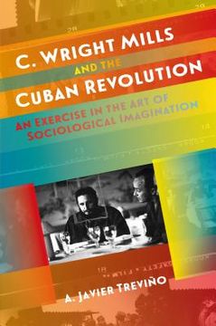 portada C. Wright Mills and the Cuban Revolution: An Exercise in the Art of Sociological Imagination (en Inglés)