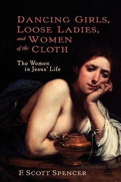 portada dancing girls, loose ladies, and women of the cloth: the women in jesus' life (en Inglés)