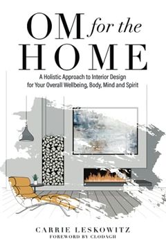portada Om for the Home: A Holistic Approach to Interior Design for Your Overall Wellbeing, Body, Mind and Spirit (en Inglés)