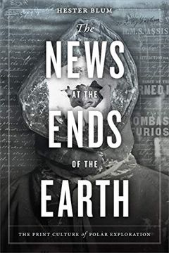 portada The News at the Ends of the Earth: The Print Culture of Polar Exploration (in English)