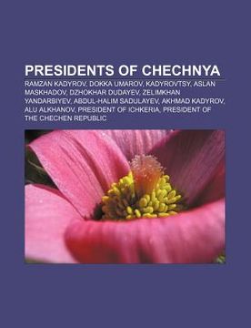 portada presidents of chechnya: ramzan kadyrov, dokka umarov, kadyrovtsy, aslan maskhadov, dzhokhar dudayev, zelimkhan yandarbiyev