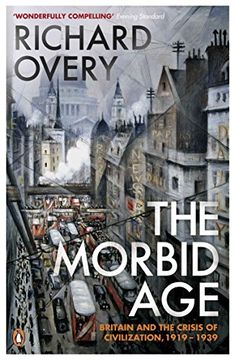 portada The Morbid Age: Britain and the Crisis of Civilisation, 1919 - 1939