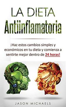 portada La Dieta Antiinflamatoria:  Haz Estos Cambios Simples y Económicos en tu Dieta y Comienza a Sentirte Mejor Dentro de 24 Horas!
