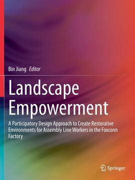 portada Landscape Empowerment: A Participatory Design Approach to Create Restorative Environments for Assembly Line Workers in the Foxconn Factory (en Inglés)