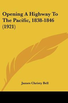 portada opening a highway to the pacific, 1838-1846 (1921) (in English)