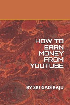 portada How to Earn Money from Youtube: By Sri Gadiraju (en Inglés)