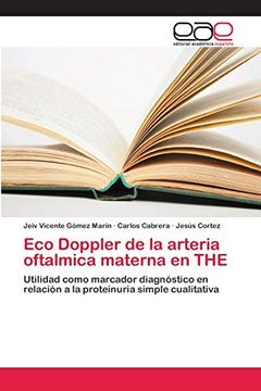 portada Eco Doppler de la Arteria Oftalmica Materna en The: Utilidad Como Marcador Diagnóstico en Relación a la Proteinuria Simple Cualitativa