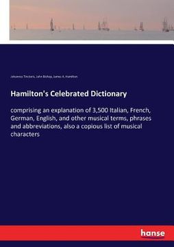 portada Hamilton's Celebrated Dictionary: comprising an explanation of 3,500 Italian, French, German, English, and other musical terms, phrases and abbreviati (in English)