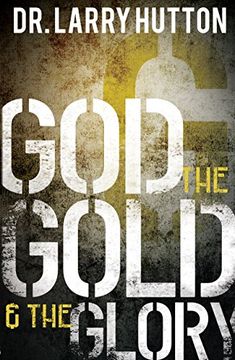 portada God, the Gold, and the Glory: Glorifying god Through Personal Increase (en Inglés)