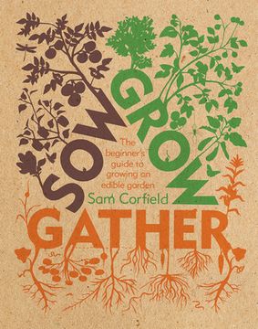 portada Sow Grow Gather: The Beginner's Guide to Growing an Edible Garden (en Inglés)