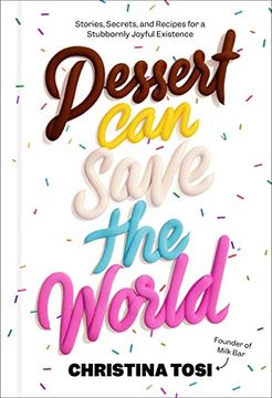 portada Dessert can Save the World: Stories, Secrets, and Recipes for a Stubbornly Joyful Existence (en Inglés)