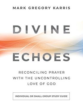 portada Divine Echoes Study Guide: Reconciling Prayer with the Uncontrolling Love of God (en Inglés)
