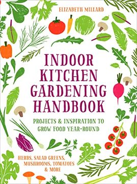 portada Indoor Kitchen Gardening Handbook: Projects & Inspiration to Grow Food Year-Round – Herbs, Salad Greens, Mushrooms, Tomatoes & More (en Inglés)