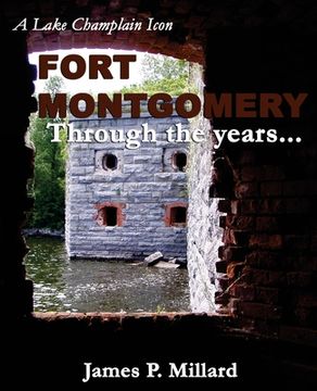 portada Fort Montgomery Through the Years: A Pictorial History of the Great Stone Fort on Lake Champlain (en Inglés)