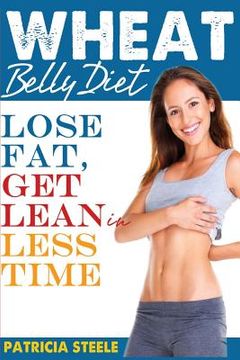 portada Wheat Belly Diet: Fact Or Fiction: Lose Fat, Get Lean in Less Time! (en Inglés)