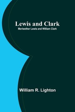 portada Lewis and Clark; Meriwether Lewis and William Clark (en Inglés)