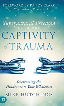 portada Supernatural Freedom From the Captivity of Trauma: Overcoming the Hindrance to Your Wholeness (en Inglés)