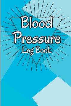portada Blood Pressure Log Book: Complete Blood Pressure Chart and Tracker Log Book, Daily Blood Pressure Log, Monitor and Pulse Rate Organizer at Home