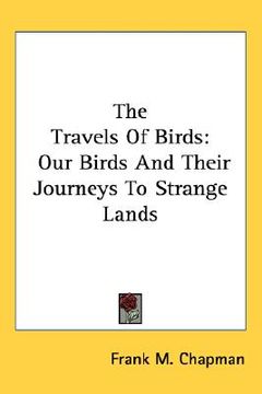 portada the travels of birds: our birds and their journeys to strange lands (en Inglés)