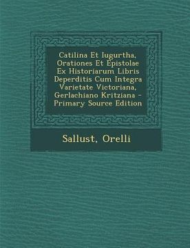 portada Catilina Et Iugurtha, Orationes Et Epistolae Ex Historiarum Libris Deperditis Cum Integra Varietate Victoriana, Gerlachiano Kritziana (en Latin)