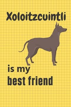 portada Xoloitzcuintli is my best friend: For Xoloitzcuintli Dog Fans (en Inglés)