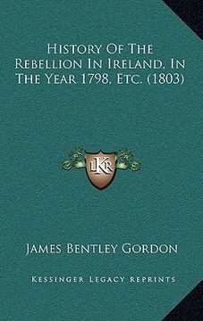 portada history of the rebellion in ireland, in the year 1798, etc. (1803) (en Inglés)